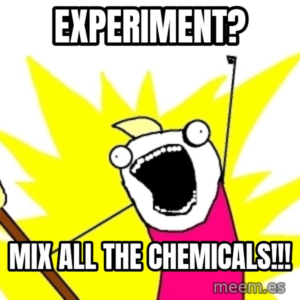 X ALL THE THINGS meme: EXPERIMENT? / MIX ALL THE CHEMICALS!!!