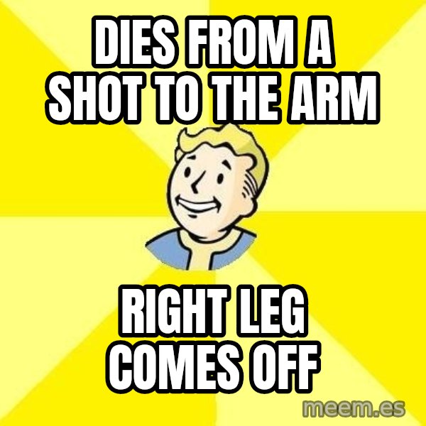 Fallout 3 meme: dies from a shot to the arm / right leg comes off