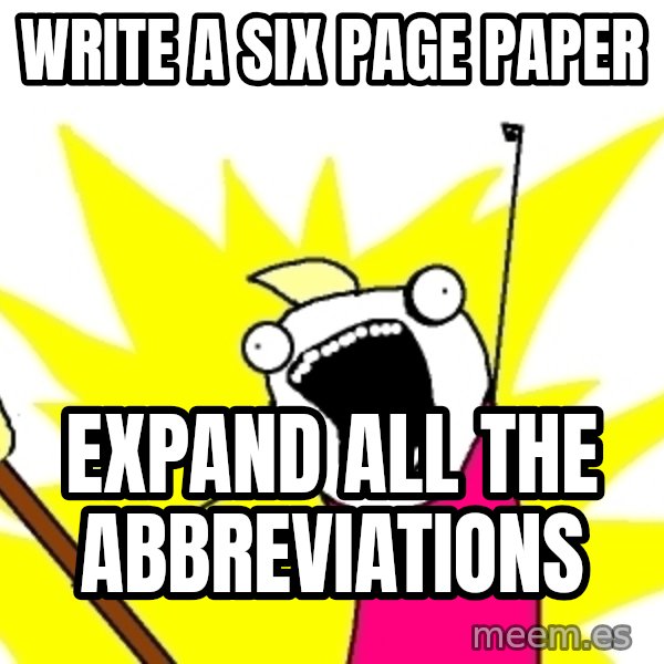 X ALL THE THINGS meme: Write a six page paper / expand all the  abbreviations