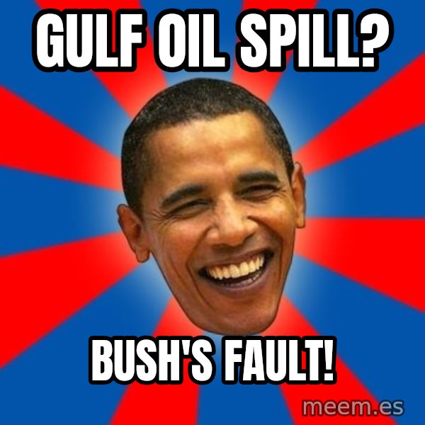 Obama meme: gulf oil spill? / bush's fault!