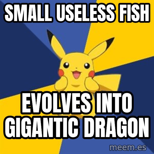 Pokemon Logic  meme: Small useless fish / evolves into gigantic dragon