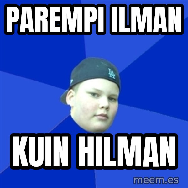 Jonnen Neuvo meme: parempi       ilman / kuin       Hilman