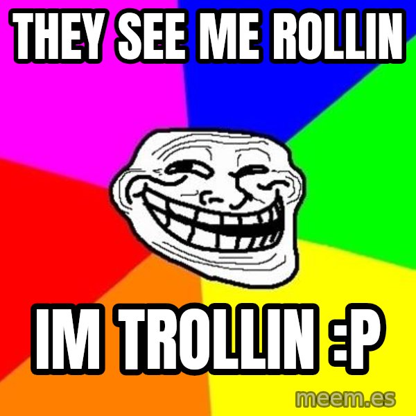 Trollface meme: they see me rollin / im trollin :P