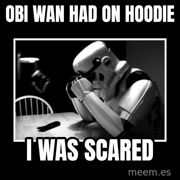 Sad Trooper meme: Obi Wan had on hoodie / I was scared