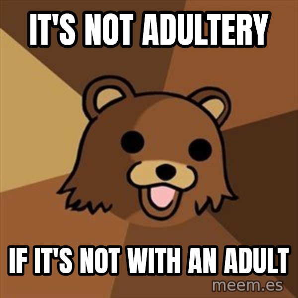 Pedobear meme: it's not adultery / if it's not with an adult