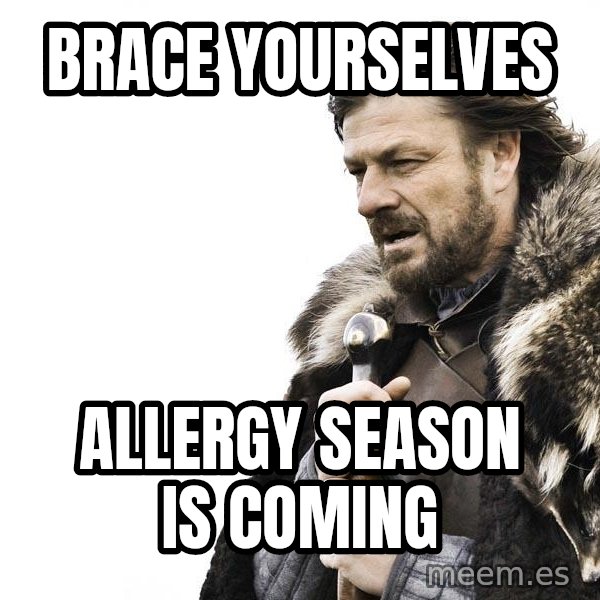 Winter is Coming meme: Brace yourselves / allergy season is coming
