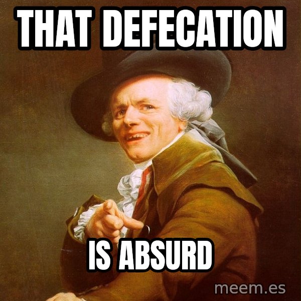 Joseph Ducreux meme: That defecation / is absurd