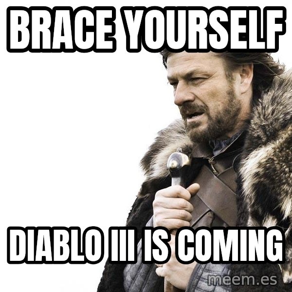 Winter is Coming meme: Brace yourself / Diablo iii is coming