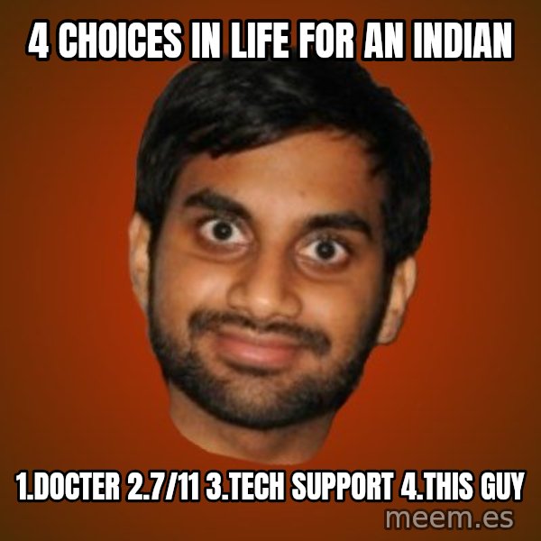 Generic Indian Guy meme: 4 choices in life for an indian / 1.docter 2.7/11 3.Tech support 4.THis guy