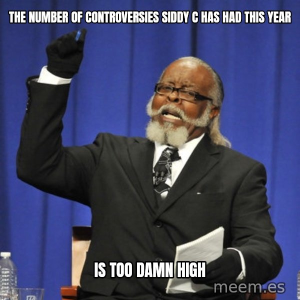 Rent Is Too Damn High meme: the number of controversies siddy c has had this year / is too damn high