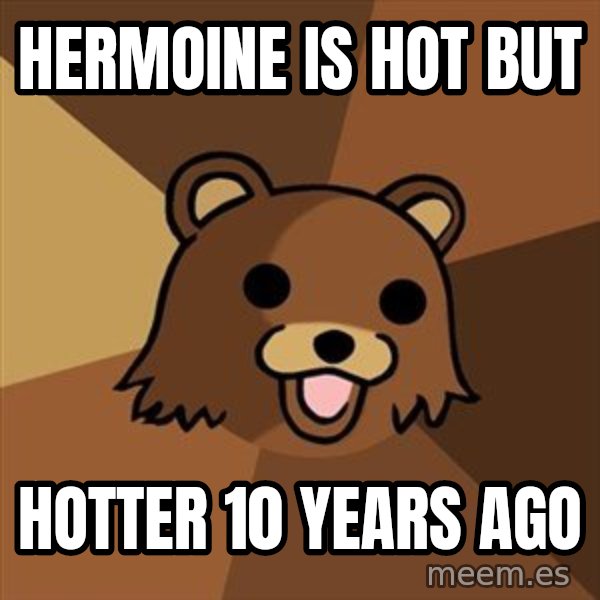 Pedobear meme: Hermoine is hot but / hotter 10 years ago