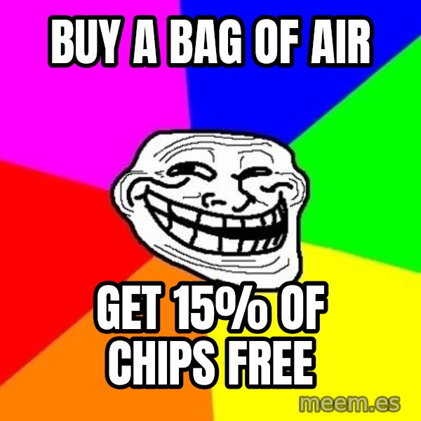 Trollface meme: Buy a bag of air / get 15% of chips free