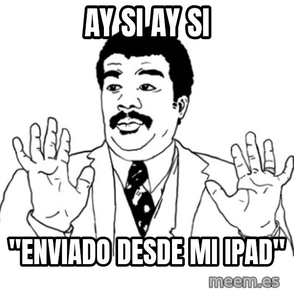 AY SI meme: aY SI  AY SI / "ENVIADO DESDE MI IPAD"