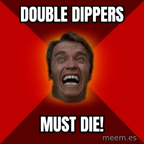 Angry Arnold meme: Double dippers / must die!