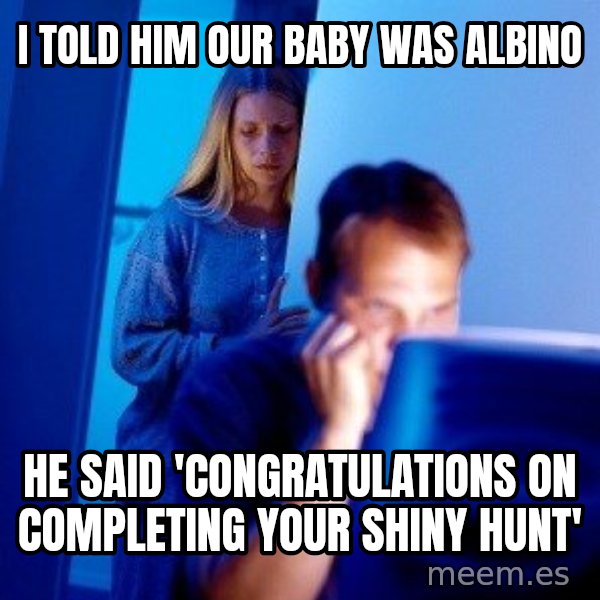 Internet Husband meme: I told him our baby was albino / He said 'congratulations on completing your shiny hunt'