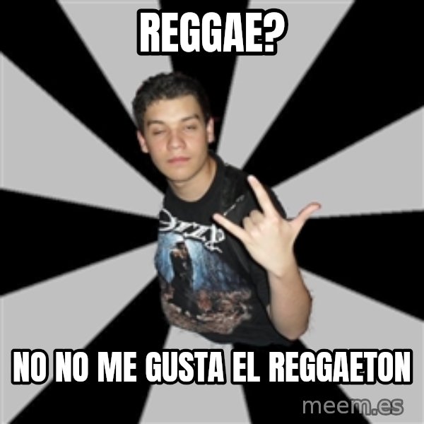 Metal Boy From Hell meme: reggae? / No no me gusta el reggaeton