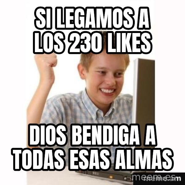 First Day on the internet kid meme: si legamos a los 230 likes / Dios bendiga a todas esas almas