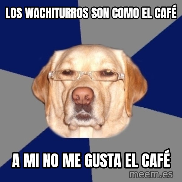 Racist Dawg meme: los wachiturros son como el CAFÉ / a mi no me gusta el CAFÉ