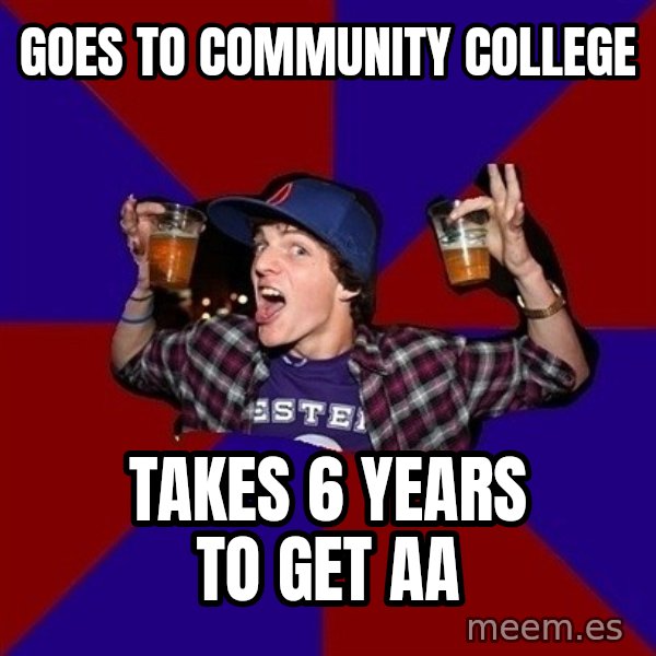 Sunny Student meme: goes to community college / takes 6 years to get aa