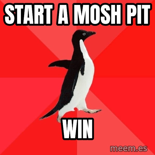 Socially Awesome Penguin meme: Start a mosh pit / Win