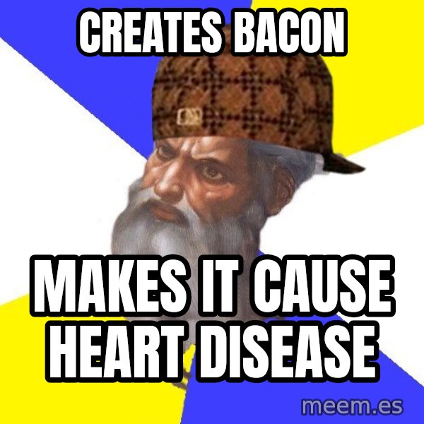 Scumbag God meme: creates  bacon / makes it cause heart disease