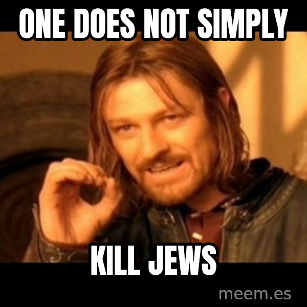 Does not simply walk into mordor Boromir  meme: one does not simply / kill jews