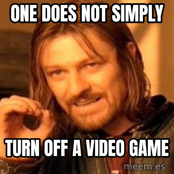 One Does Not Simply meme: One Does not simply / Turn off a video game