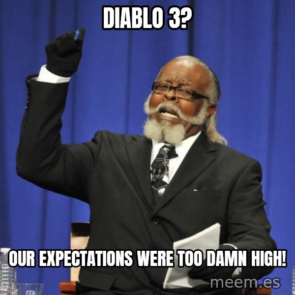 Rent Is Too Damn High meme: dIABLO 3? / ouR EXPECTATIONS WERE TOO DAMN HIGH!