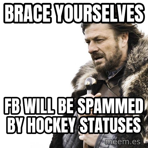 Winter is Coming meme: brace yourselves / fb will be spammed by hockey statuses