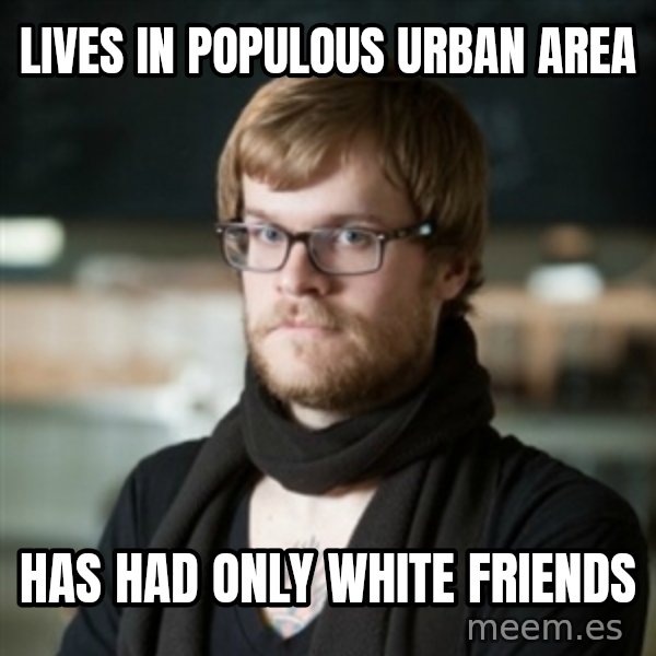 hipster Barista meme: LIves in  populous urban area / Has had only white friends