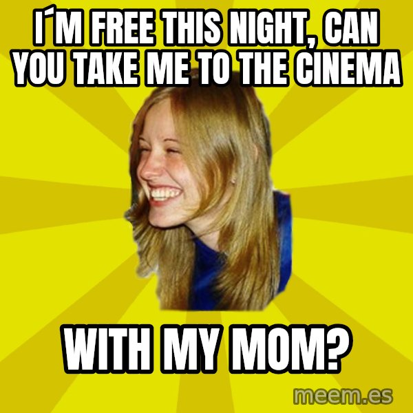 Trologirl meme: i´m free this night, can you take me to the cinema / with my mom?