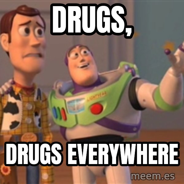 Tseverywhere meme: Drugs, / drugs everywhere