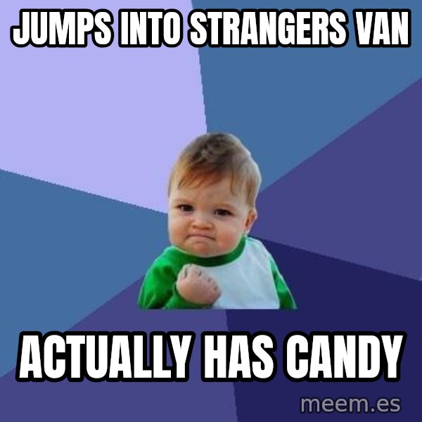 Success Kid meme: Jumps inTo strangers van / AcTually haS candy