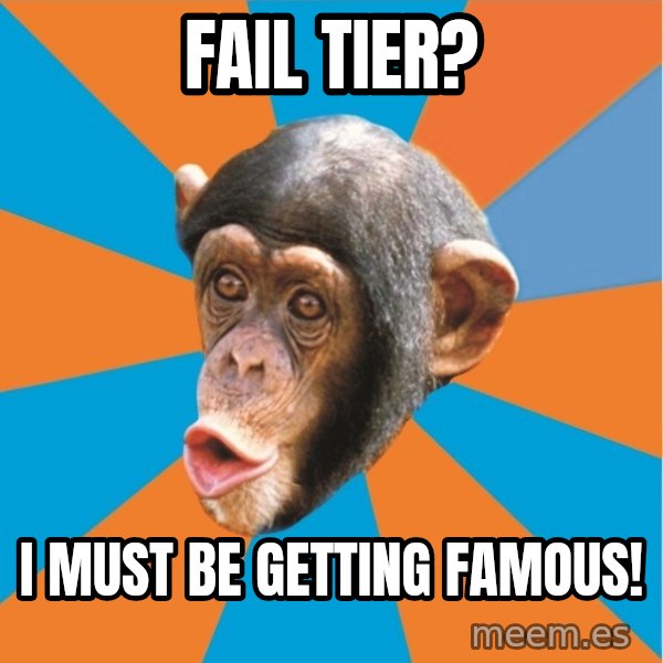 Stupid Monkey meme: Fail tier? / I must be getting famous!