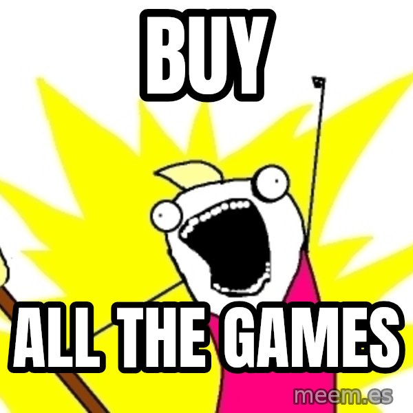 X ALL THE THINGS meme: buy / all the games