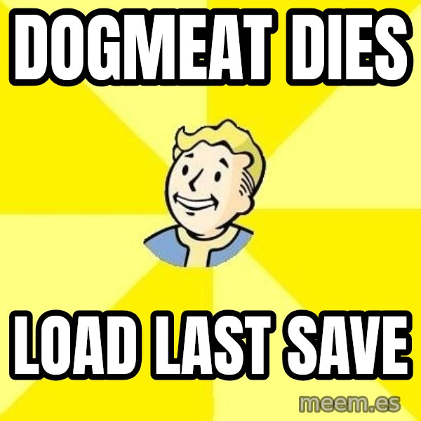 Fallout 3 meme: Dogmeat dies / load last save
