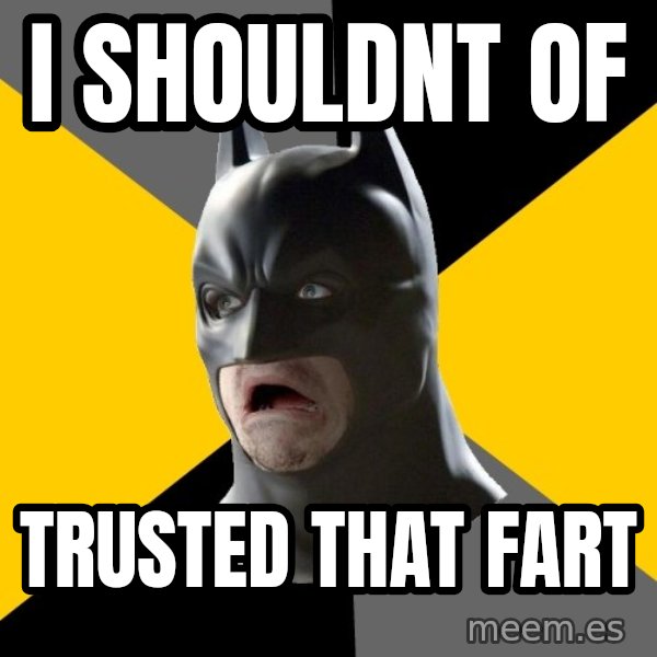 Bad Factman meme: i shouldnt of / trusted that fart