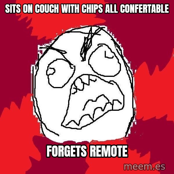 Rage FU meme: sits on couch with chips all confertable / forgets remote