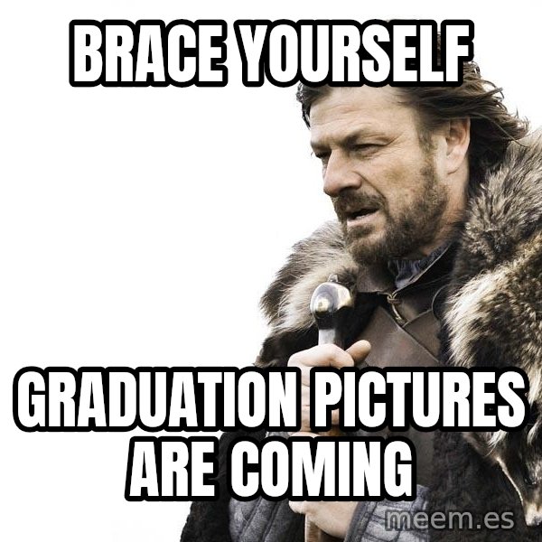 Winter is Coming meme: Brace yourself / graduation pictures are coming