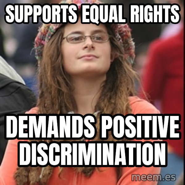 College Liberal meme: supports equal rights / demands positive discrimination