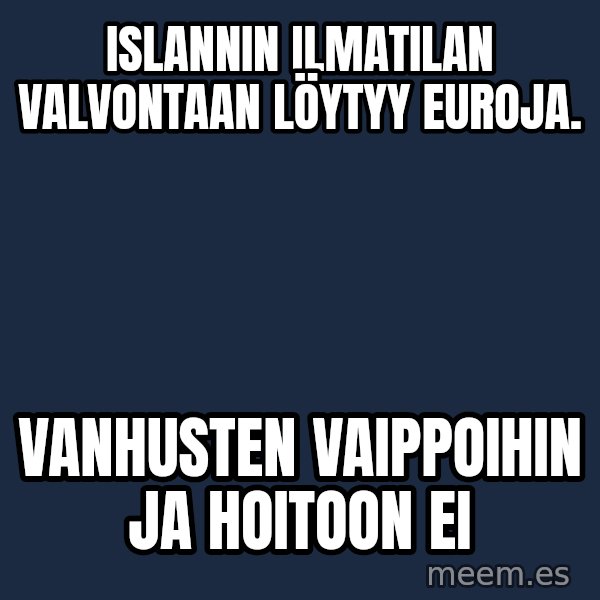 Katainen Perkele meme: islannin   ilmatilan   valvontaan   löytyy   euroja. / vanhusten    vaippoihin    ja  hoitoon  ei