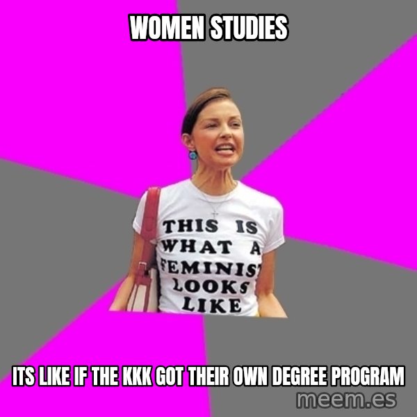Feminist Cunt meme: Women Studies / Its like if the kkk got their own degree program