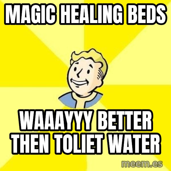 Fallout 3 meme: Magic Healing Beds / WAAAYYY Better then Toliet Water