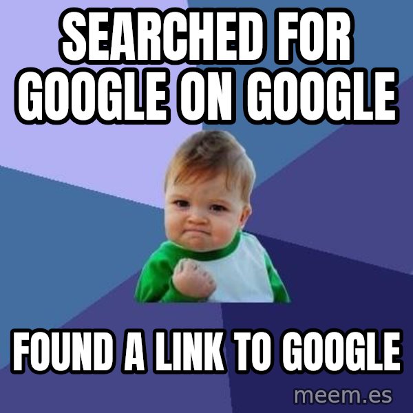 Success Kid meme: Searched for google on google / found a link to google