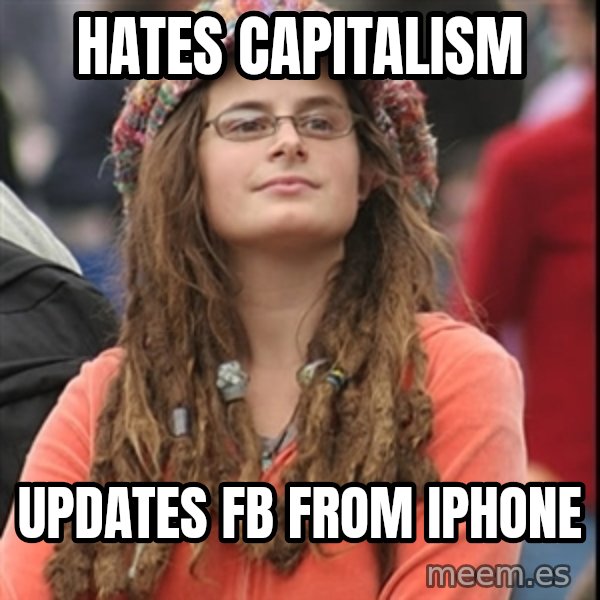 College Liberal meme: HATES CAPITALISM / UPDATES FB FROM Iphone