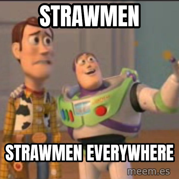 X, X Everywhere  meme: Strawmen / Strawmen everywhere