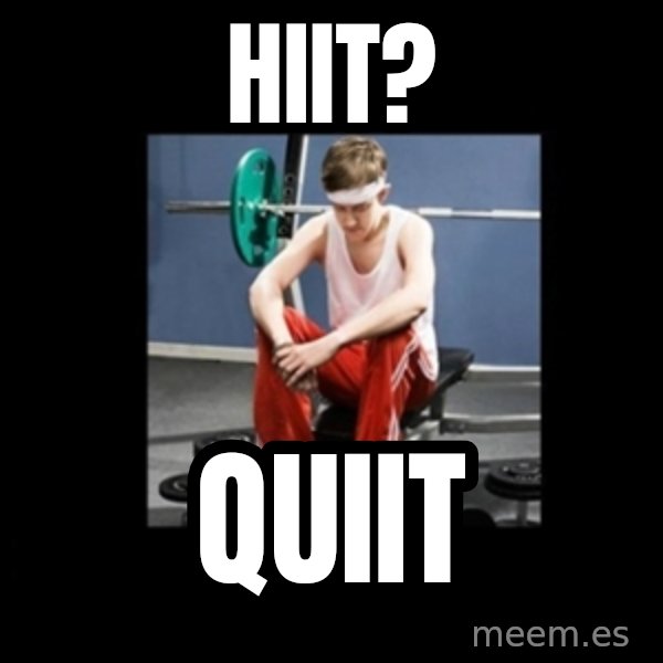 Annoying Gym Newbie meme: HiiT? / Quiit