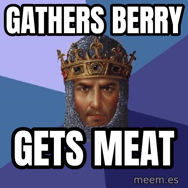 Age Of Empires meme: gathers berry / gets meat