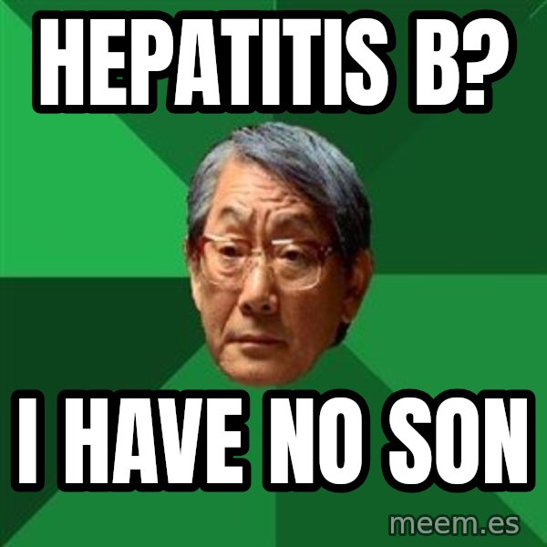 High Expectations Asian Father meme: HEPATITIS b? / I have no son