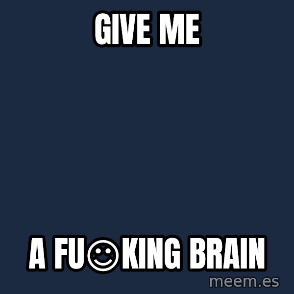 Katainen Perkele meme: GIVE      ME / A  FU☺KING     BRAIN
